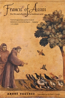 Francis of Assis: the life and afterlife of a medieval saint
