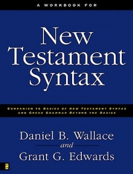 New Testament Syntax: Workbook (Companion to Basics of New Testament Syntax and Greek Grammar Beyond Basics)