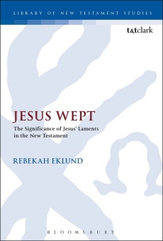 Jesus Wept: The Significance of Jesus’ Laments in the New Testament