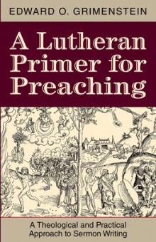 A Lutheran Primer for Preaching: A Theological Approach to Sermon Writing