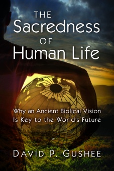 Sacredness of Human Life: Why an Ancient Biblical Vision Is Key to the World’s Future