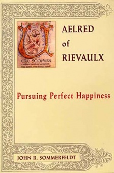 Aelred of Rievaulx - Pursuing Perfect Happiness