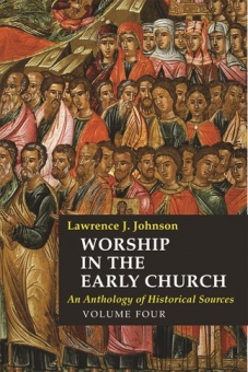 Worship in the Early church, vol.4: An Anthology of Historical Sources
