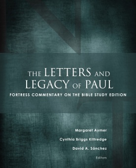 The Letters and Legacy of Paul: Fortress Commentary on the Bible Study Edition