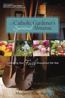 A Catholic Gardener´s Spiritual Almanac: Cultivating Your Faith throughout the Year
