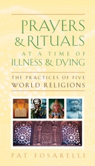 Prayers + Rituals at a Time of Illness and Dying: The Practices of Five World Religions