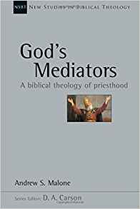 God’s Mediators: A Biblical Theology Of Priesthood