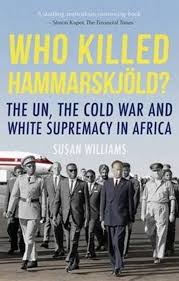 Who Killed Hammarskjöld? - The UN, the Cold War and White Supremacy in Africa