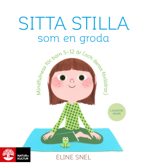 Sitta stilla som en groda: Mindfulness för barn 5-12 år (och deras föräldrar)