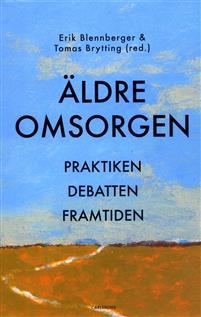 Äldreomsorgen: Praktiken, debatten, framtiden