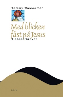 Med blicken fäst på Jesus: Hebreerbrevet - Nya testamentets budskap (NTB)