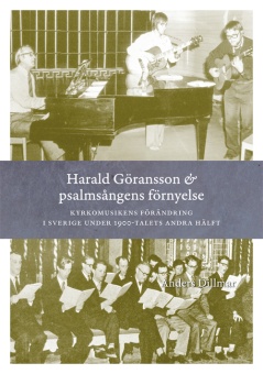 Harald Göransson och psalmsångens förnyelse: Kyrkomusikens förändring i Sverige under 1900-talets andra hälft