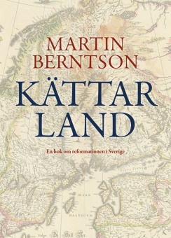 Kättarland: En bok om reformationen i Sverige