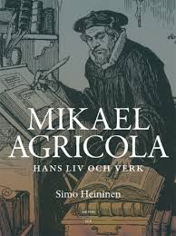 Mikael Agricola: hans liv och verk