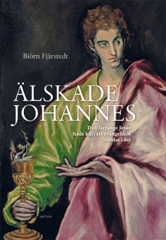 Älskade Johannes: Den lärjunge Jesus hade kär; ett evangelium vördat i öst