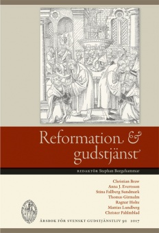 Reformation och gudstjänst: årsbok för Svenskt gudstjänstliv 2017 (nr 92)