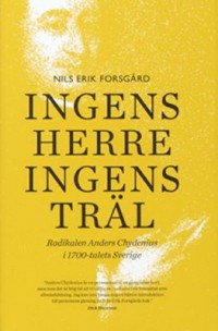 Ingens herre, ingens träl - Radikalen Anders Chydenius i 1700-talets Sverige