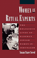 Women as Ritual Experts: The Religious Lives of Elderly Jewish Women in Jerusalem (Revised) 