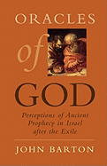 Oracles of God: Preceptions of Ancient Prophecy in Isreal After the Exile 