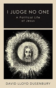 I Judge No One: A Political Life of Jesus 