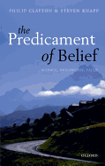 Predicament of Belief: Science, Philosophy, Faith 