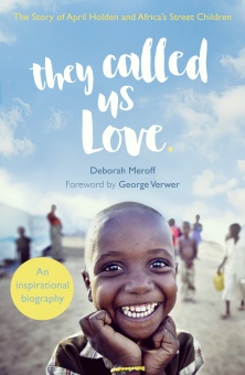 They Called Us Love The Story of April Holden and Africa’s Street Children