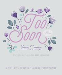 Too Soon A Mother’s Journey through Miscarriage: A 30-Day Devotional
