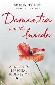 Dementia from the Inside A Doctor’s Personal Journey of Hope