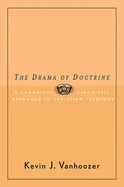 The Drama of Doctrine: A Canonical-Linguistic Approach to Christian Theology 