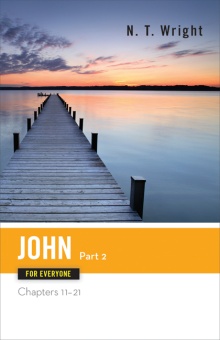 John for Everyone, Part 2: Chapters 11-21 (New Testament for Everyone)