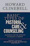 Basic Types of Pastoral Care & Counseling: Resources for the Ministry of Healing & Growth, Third Edition 