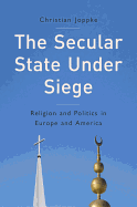 The Secular State Under Siege: Religion and Politics in Europe and America