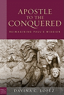 Apostle to the Conquered: Reimagining Paul's Mission 