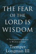 The Fear of the Lord Is Wisdom: A Theological Introduction to Wisdom in Israel 