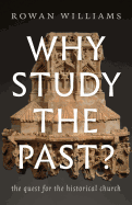 Why Study the Past?: The Quest for the Historical Church
