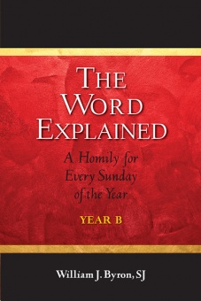 The Word Explained: A Homily for Every Sunday of the Year; Year B