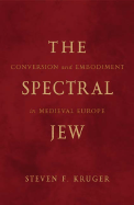 The Spectral Jew: Conversion and Embodiment in Medieval Europe 