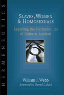 Slaves, Women Homosexuals: Exploring the Hermeneutics of Cultural Analysis 