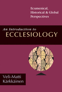 An Introduction to Ecclesiology: Ecumenical, Historical Global Perspectives 