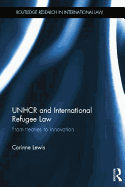 Unhcr and International Refugee Law: From Treaties to Innovation