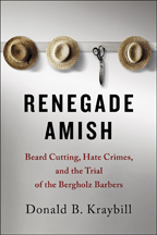 Renegade Amish: Beard Cutting, Hate Crimes, and the Trial of the Bergholz Barbers