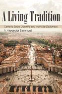 A Living Tradition: Catholic Social Doctrine and Holy See Diplomacy