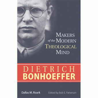 Dietrich Bonhoeffer - Makers of the Modern Theological Mind