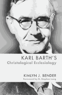 Karl Barth's Christological Ecclesiology 