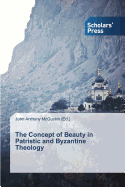 The Concept of Beauty in Patristic and Byzantine Theology 
