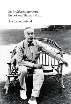 Jag är faktiskt humorist: en bok om Thomas Mann