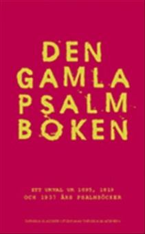 Den gamla psalmboken : ett urval ur 1695, 1819 och 1937 års psalmböcker