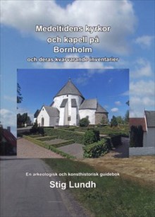 Medeltidens kyrkor och kapell på Bornholm och deras kvarvarande inventarier : en arkeologisk och konsthistorisk guidebok