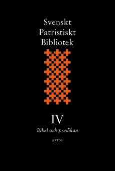 Svenskt Patristiskt bibliotek: band 4 - Bibel och predikan