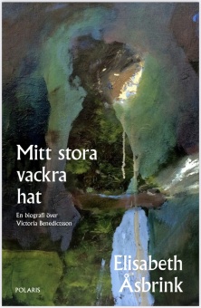 Mitt stora vackra hat: en biografi över Victoria Benedictsson